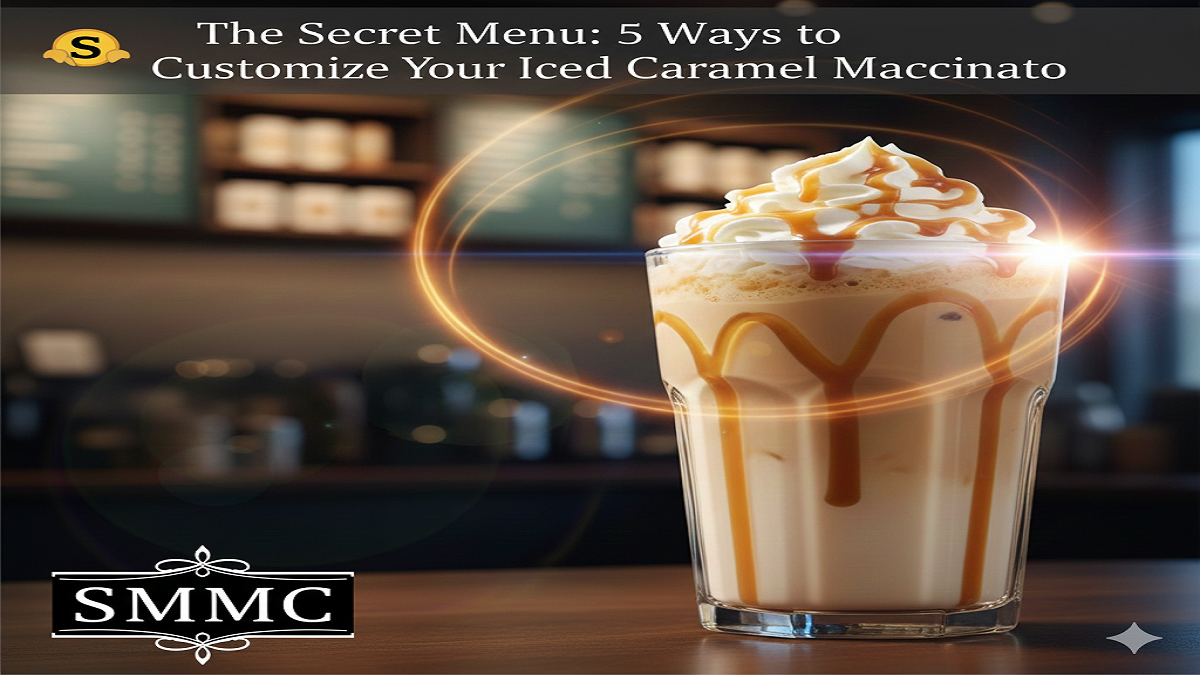 The Secret Menu 5 Ways to Customize Your Iced Caramel Macchiato
